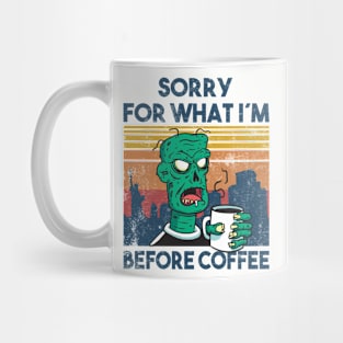 Sorry For What I´m Before Coffee funny zombie Mug